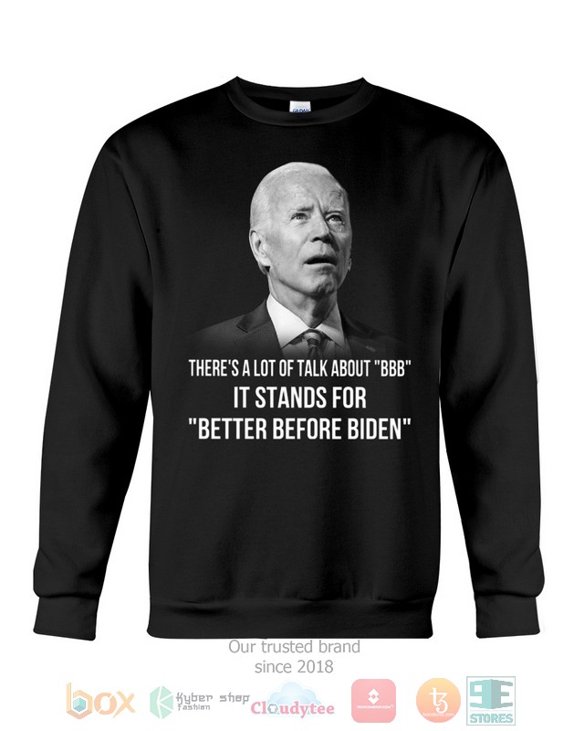 It stands for Better Before Biden 2d shirt hoodie 1 2 3 4 5 6 7 8