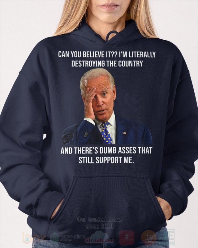 BEST Joe Biden Can You Believe It Im Literally Destroying The Country Unisex 2D Shirt, Hoodie 10 Joe Biden Can You Believe It Im Literally Destroying The Country 2D Hoodie Shirt 1 2 3 4 5 6 7 8 9