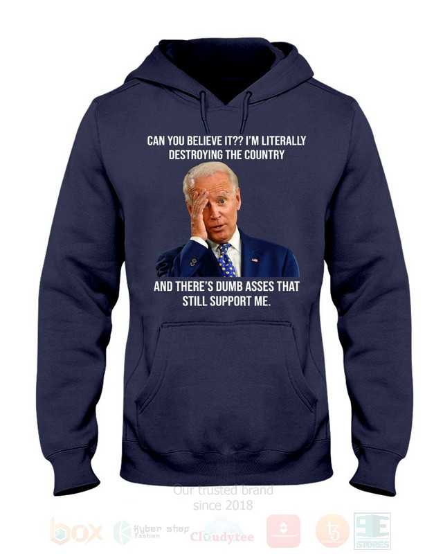 BEST Joe Biden Can You Believe It Im Literally Destroying The Country Unisex 2D Shirt, Hoodie 11 Joe Biden Can You Believe It Im Literally Destroying The Country 2D Hoodie Shirt 1 2 3 4 5 6 7 8 9 10