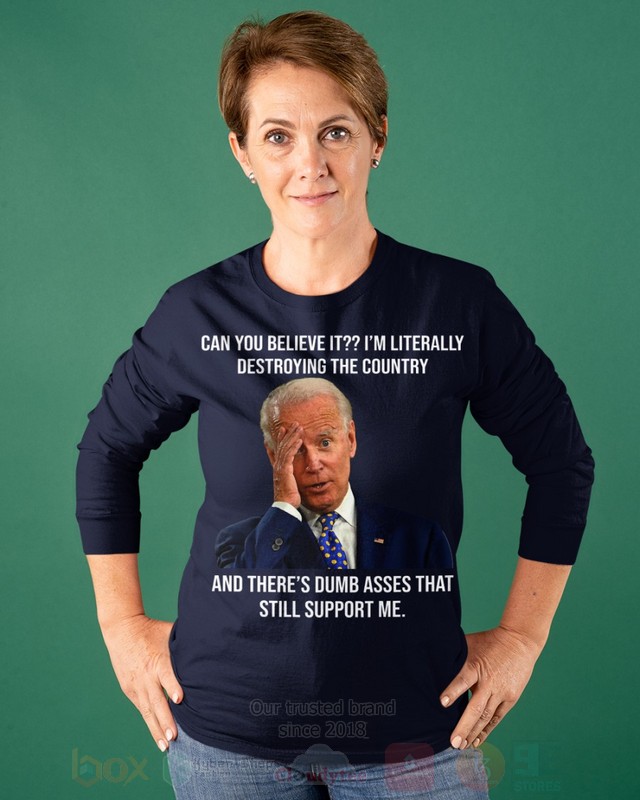 BEST Joe Biden Can You Believe It Im Literally Destroying The Country Unisex 2D Shirt, Hoodie 20 Joe Biden Can You Believe It Im Literally Destroying The Country 2D Hoodie Shirt 1 2 3 4 5 6 7 8 9 10 11 12 13 14 15 16 17 18 19