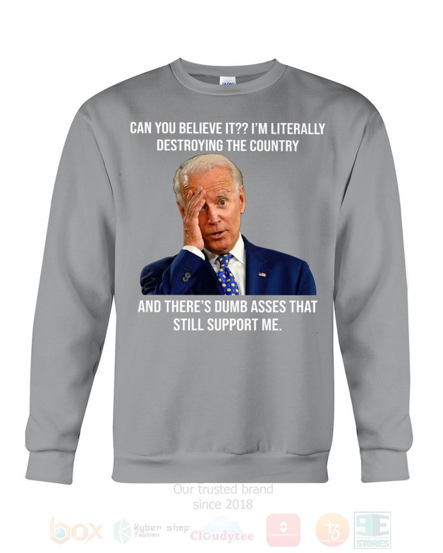 BEST Joe Biden Can You Believe It Im Literally Destroying The Country Unisex 2D Shirt, Hoodie 22 Joe Biden Can You Believe It Im Literally Destroying The Country 2D Hoodie Shirt 1 2 3 4 5 6 7 8 9 10 11 12 13 14 15 16 17 18 19 20 21