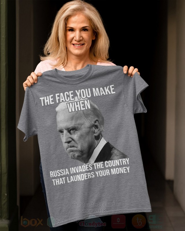 BEST Joe Biden The Face You Make When Russia Invades The Country That Launders Your Money Unisex 2D Shirt, Hoodie 3 Joe Biden The Face You Make When Russia Invades The Country That Launders Your Money 2D Hoodie Shirt 1 2
