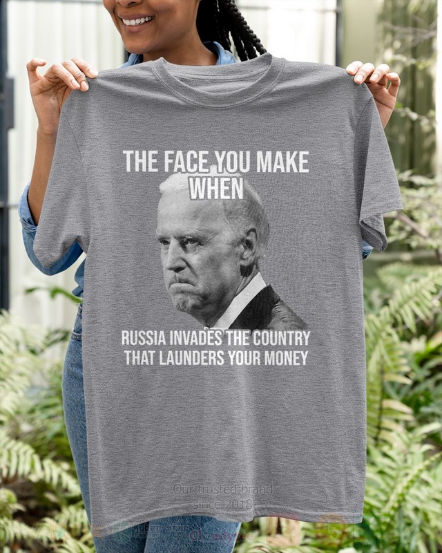 BEST Joe Biden The Face You Make When Russia Invades The Country That Launders Your Money Unisex 2D Shirt, Hoodie 4 Joe Biden The Face You Make When Russia Invades The Country That Launders Your Money 2D Hoodie Shirt 1 2 3