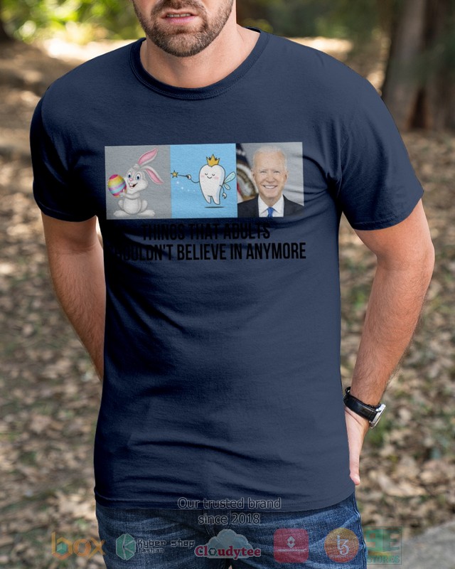 Joe Biden Things that adults shouldnt belive in anymore 2d shirt hoodie 1 2 3 4 5 6 7 8 9 10