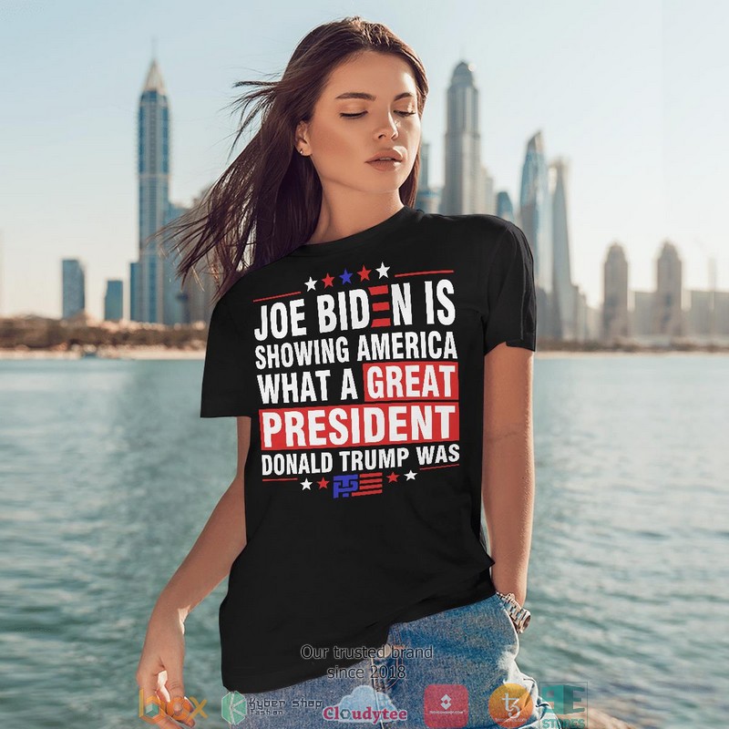 Joe Biden is showing America What a great president Donald Trump was 2d T shirt