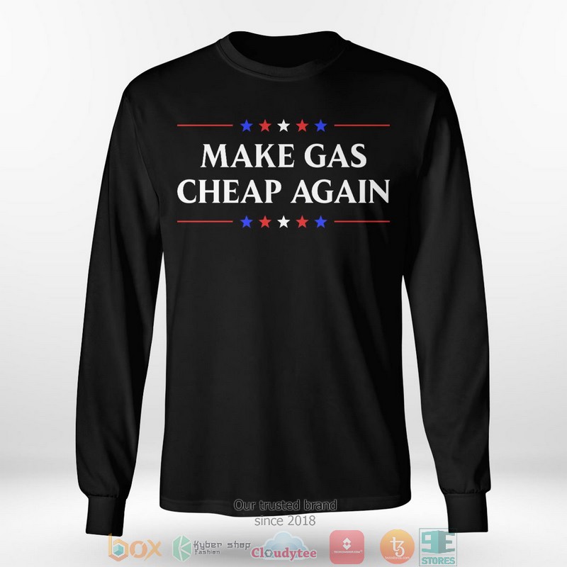 Make Gas Cheap Again shirt, long sleeve 5 Make Gas Cheap Again shirt long sleeve 1 2 3 4