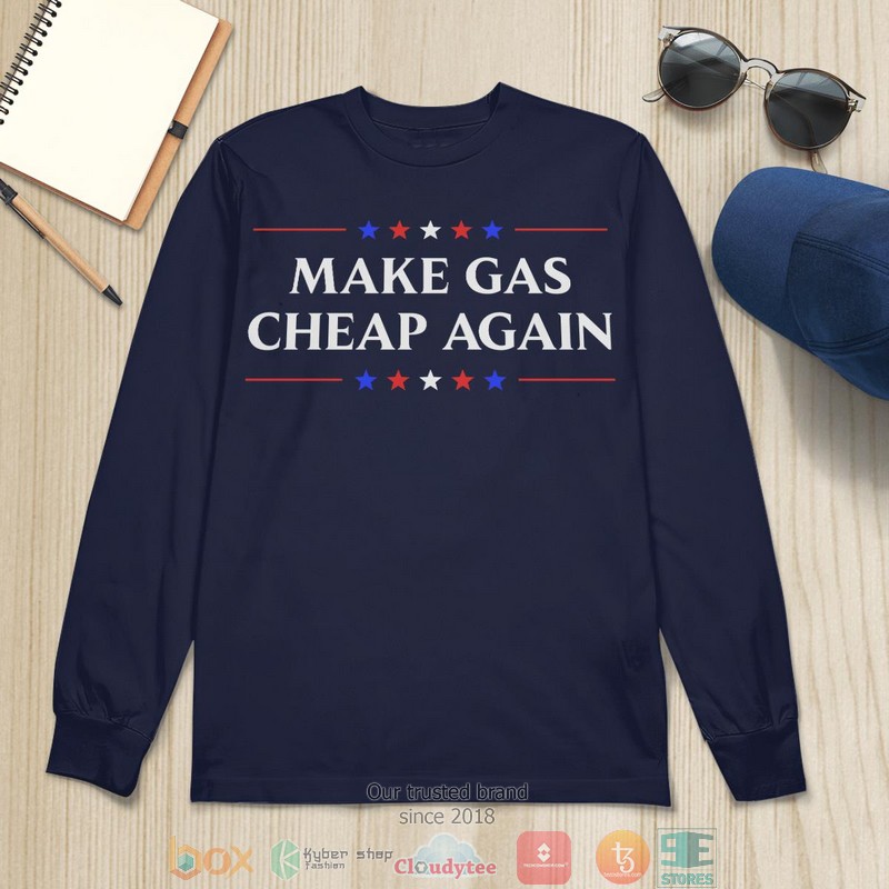 Make Gas Cheap Again shirt, long sleeve 6 Make Gas Cheap Again shirt long sleeve 1 2 3 4 5