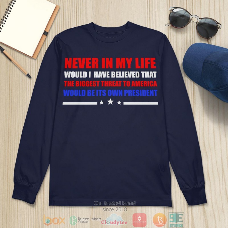 Never In My Life Would I Have Believed That The Biggest Threat To America Would Be Its Own President 2 shirt, long sleeve 9 Never In My Life Would I Have Believed That The Biggest Threat To America Would Be Its Own President 2 shirt long sleeve 1 2 3 4 5 6 7 8
