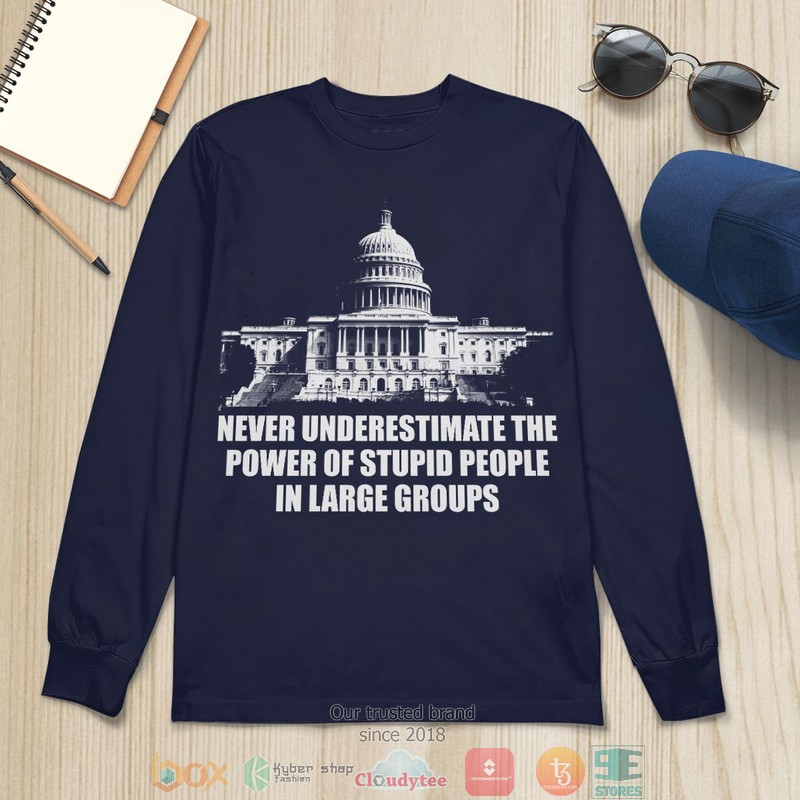 Never Underestimate The Power Of Stupid People In Large Groups Capitol shirt, long sleeve 9 Never Underestimate The Power Of Stupid People In Large Groups Capitol shirt long sleeve 1 2 3 4 5 6 7 8