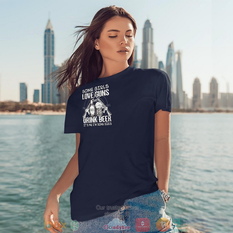 Some Girls Love Guns And Drink Beer Shirt Hoodie 1