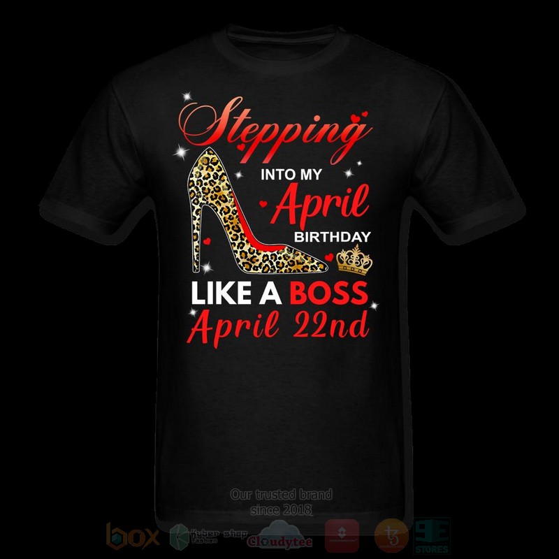 Stepping Into My April Birthday Like A Boss April 22nd T shirt