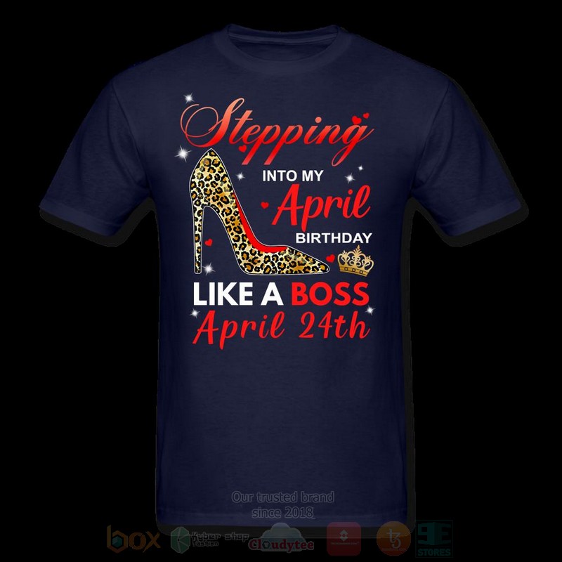 Stepping Into My April Birthday Like A Boss April 24th T shirt 1