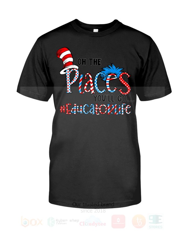 BEST The Cat in the Hat On The Places You will Go Educator Life Unisex T-Shirt, Hoodie 2 The Cat in the Hat On The Places You will Go Educator Life 2D Hoodie Shirt 1