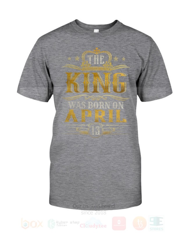 BEST The King Was Born On April 13 Unisex T-Shirt, Hoodie 2 The King Was Born On April 13 2D Hoodie Shirt 1