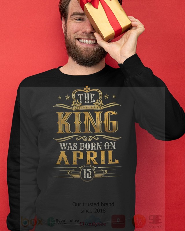 BEST The King Was Born On April 15 Unisex T-Shirt, Hoodie 5 The King Was Born On April 15 2D Hoodie Shirt 1 2 3 4