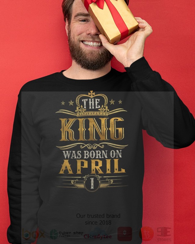The King Was Born On April 1 2D Hoodie Shirt 1 2 3 4