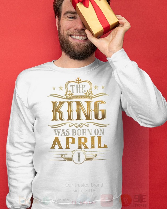 The King Was Born On April 1 2D Hoodie Shirt 1 2 3 4 5