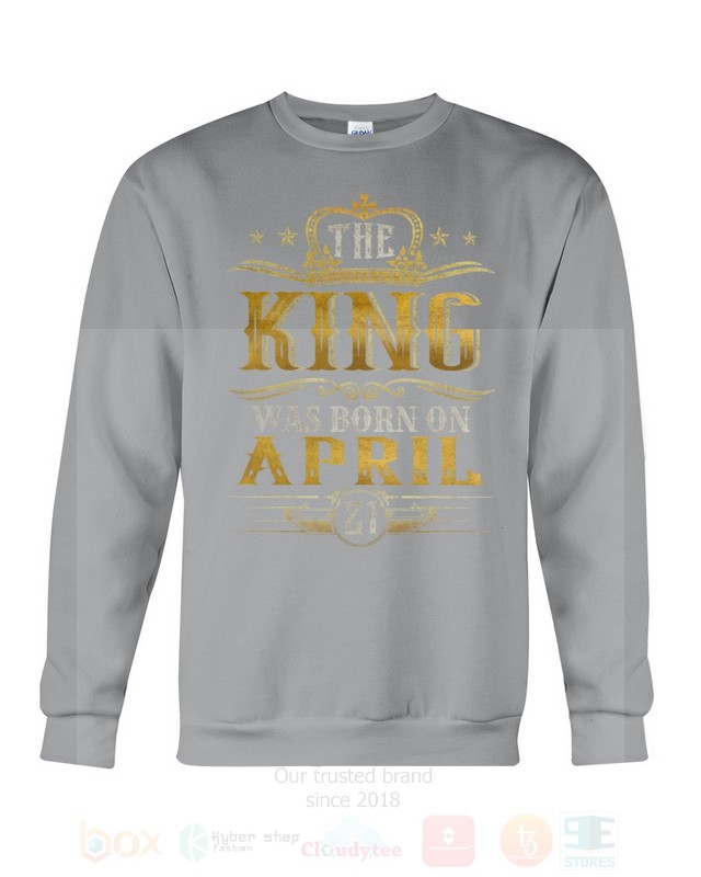 The King Was Born On April 21 2D Hoodie Shirt 1 2 3 4 5 6 7 8 9 10 11 12 13 14