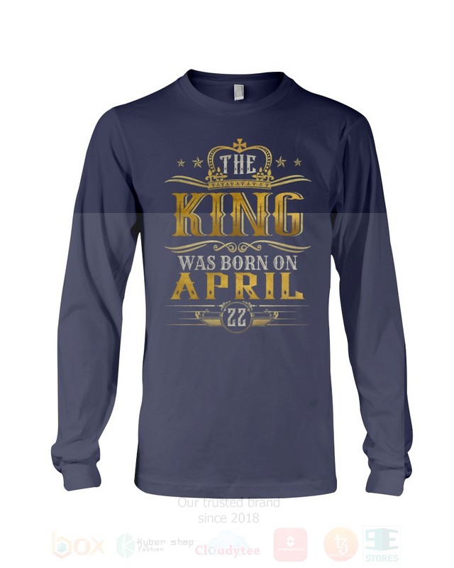 The King Was Born On April 22 2D Hoodie Shirt 1 2 3 4 5 6 7 8 9 10 11 12 13