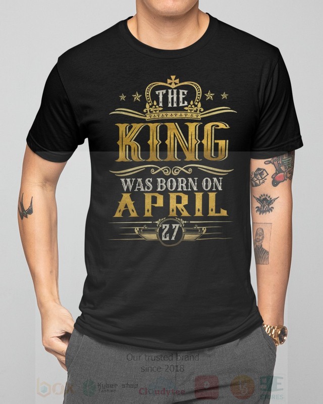 BEST The King Was Born On April 27 Unisex T-Shirt, Hoodie 3 The King Was Born On April 27 2D Hoodie Shirt 1 2