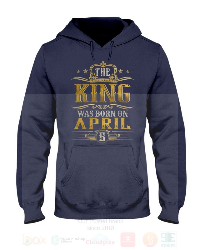 The King Was Born On April 6 2D Hoodie Shirt 1 2 3 4 5 6 7 8 9 10 11