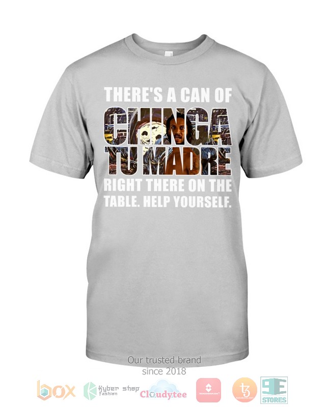 Theres A Can Of Chinga Tu Madre Right There On The Table Help Yourself 2d shirt hoodie