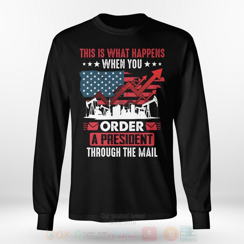 This Is What Happens When You Order A President Through The Mail Long Sleeve Tee Shirt 1