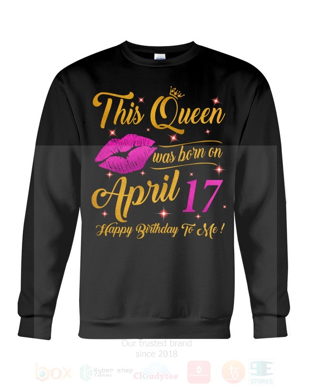 BEST This Queen Was Born On April 17 Happy Birthday To Me Unisex T-Shirt, Hoodie 4 This Queen Was Born On April 17 Happy Birthday To Me 2D Hoodie Shirt 1 2 3