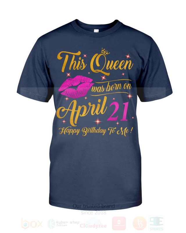 BEST This Queen Was Born On April 21 Happy Birthday To Me Unisex T-Shirt, Hoodie 3 This Queen Was Born On April 21 Happy Birthday To Me 2D Hoodie Shirt 1 2