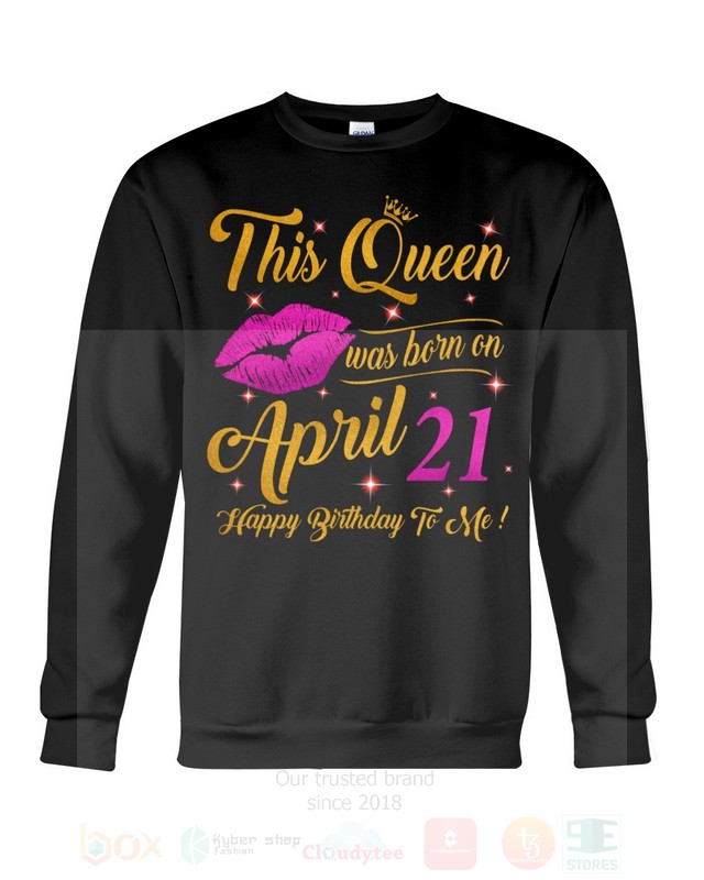 BEST This Queen Was Born On April 21 Happy Birthday To Me Unisex T-Shirt, Hoodie 4 This Queen Was Born On April 21 Happy Birthday To Me 2D Hoodie Shirt 1 2 3