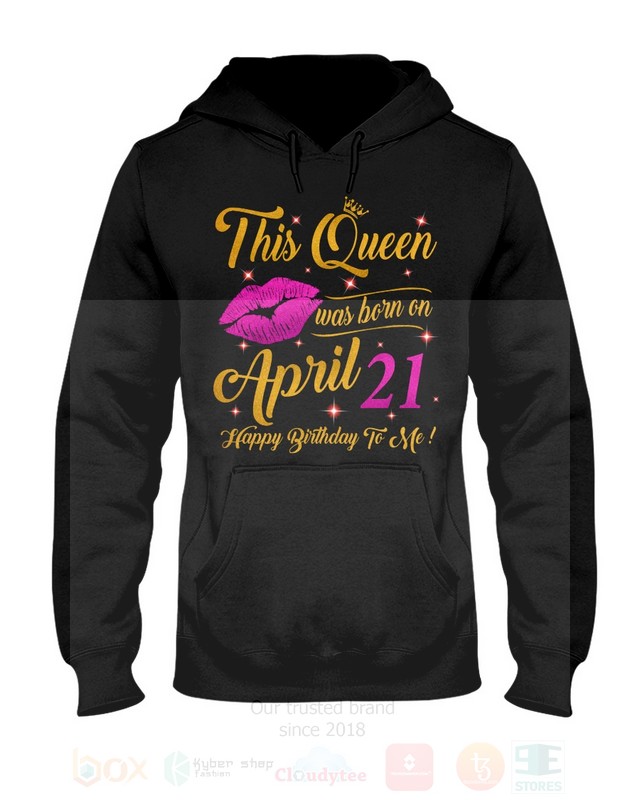 BEST This Queen Was Born On April 21 Happy Birthday To Me Unisex T-Shirt, Hoodie 5 This Queen Was Born On April 21 Happy Birthday To Me 2D Hoodie Shirt 1 2 3 4