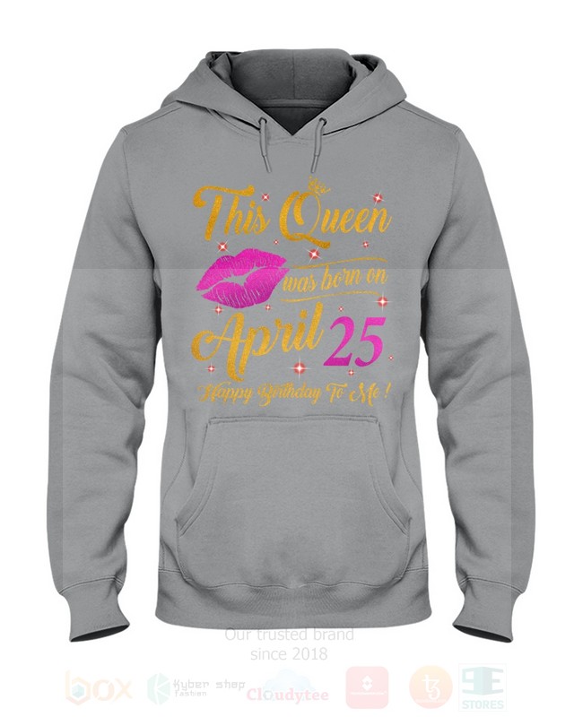 BEST This Queen Was Born On April 25 Happy Birthday To Me Unisex T-Shirt, Hoodie 7 This Queen Was Born On April 25 Happy Birthday To Me 2D Hoodie Shirt 1 2 3 4 5 6