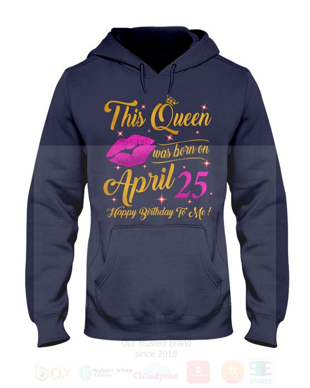 BEST This Queen Was Born On April 25 Happy Birthday To Me Unisex T-Shirt, Hoodie 8 This Queen Was Born On April 25 Happy Birthday To Me 2D Hoodie Shirt 1 2 3 4 5 6 7