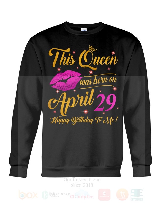 This Queen Was Born On April 29 Happy Birthday To Me 2D Hoodie Shirt 1 2 3