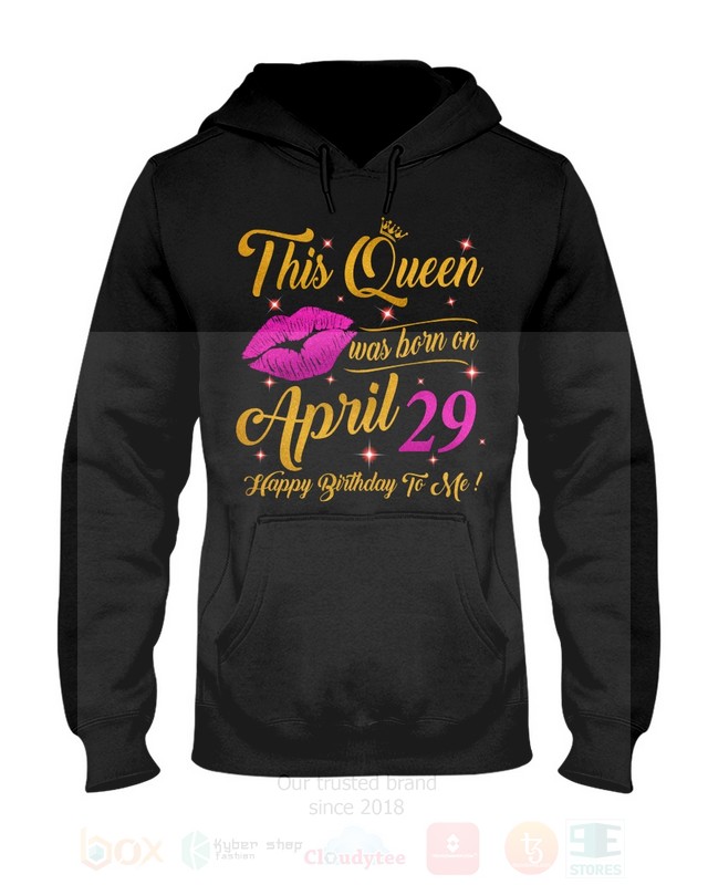 This Queen Was Born On April 29 Happy Birthday To Me 2D Hoodie Shirt 1 2 3 4