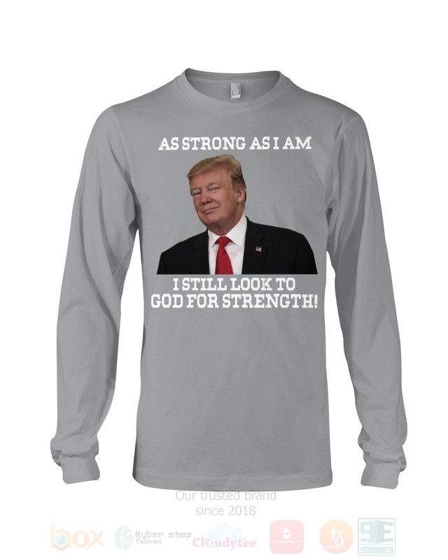 BEST Trump As Strong As I Am I Still Look To God For Strength Unisex 2D Shirt, Hoodie 14 Trump As Strong As I Am I Still Look To God For Strength 2D Hoodie Shirt 1 2 3 4 5 6 7 8 9 10 11 12 13