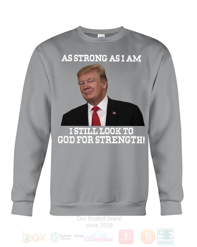 BEST Trump As Strong As I Am I Still Look To God For Strength Unisex 2D Shirt, Hoodie 17 Trump As Strong As I Am I Still Look To God For Strength 2D Hoodie Shirt 1 2 3 4 5 6 7 8 9 10 11 12 13 14 15 16