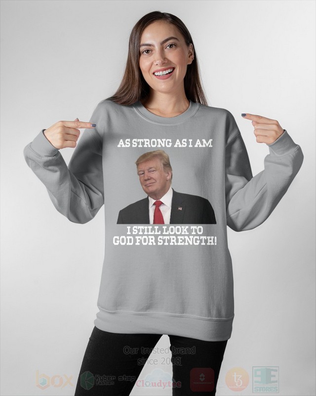 BEST Trump As Strong As I Am I Still Look To God For Strength Unisex 2D Shirt, Hoodie 18 Trump As Strong As I Am I Still Look To God For Strength 2D Hoodie Shirt 1 2 3 4 5 6 7 8 9 10 11 12 13 14 15 16 17