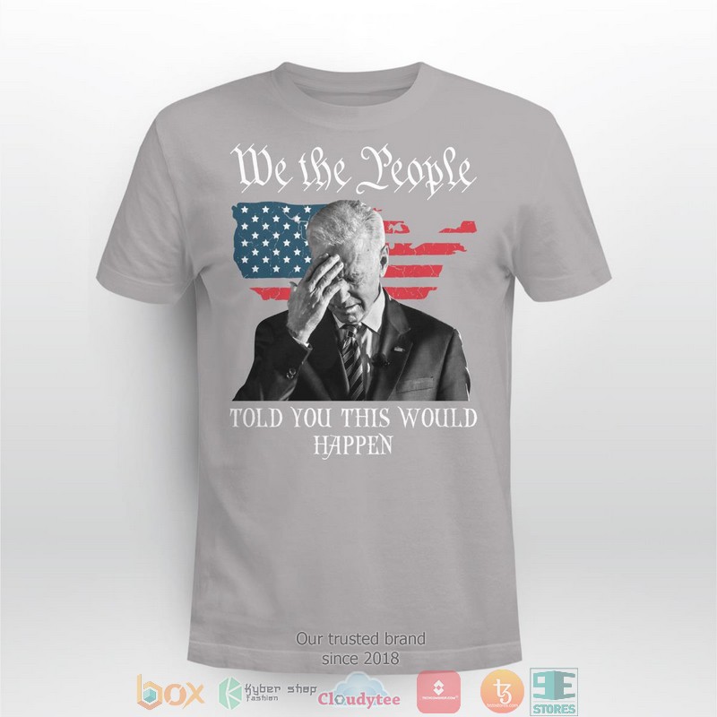 We The People Told You This Would Happen shirt, long sleeve 4 We The People Told You This Would Happen shirt long sleeve 1 2 3