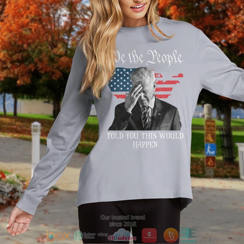 We The People Told You This Would Happen shirt, long sleeve 8 We The People Told You This Would Happen shirt long sleeve 1 2 3 4 5 6 7