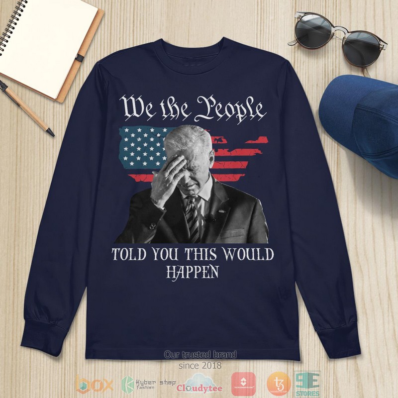 We The People Told You This Would Happen shirt, long sleeve 9 We The People Told You This Would Happen shirt long sleeve 1 2 3 4 5 6 7 8