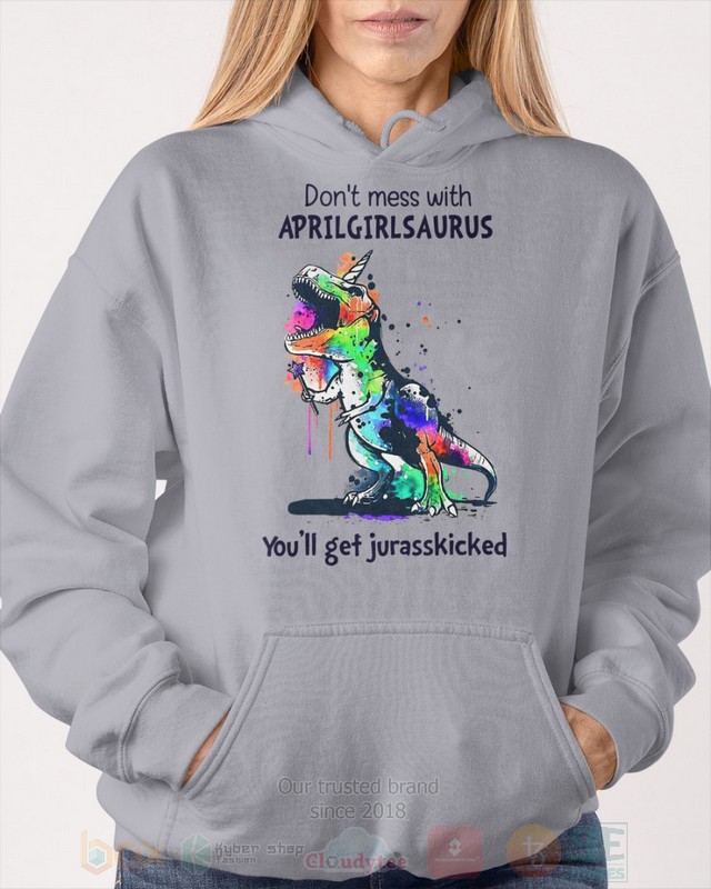 BEST Don't Mess With April Girl Saurus You'll Get Jurasskiched All Over Print Hoodie, Shirt 12 Dont Mess With April Girl Saurus Youll Get Jurasskiched Hoodie Shirt 1 2 3 4 5 6 7 8 9 10 11
