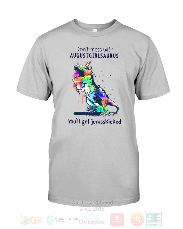 Dont Mess With August Girl Saurus Youll Get Jurasskiched Hoodie Shirt