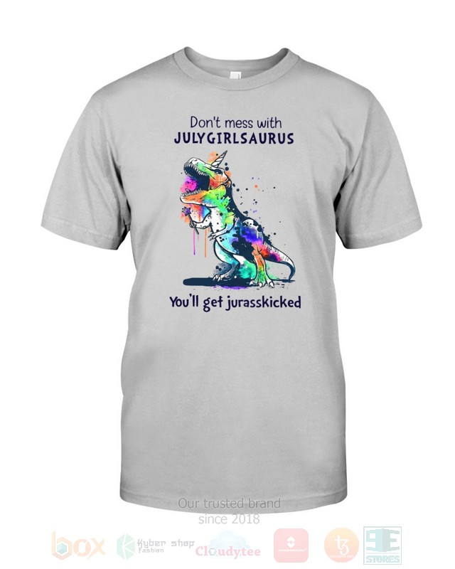 Dont Mess With July Girl Saurus Youll Get Jurasskiched Hoodie Shirt