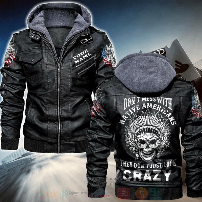 Dont Mess With Native Americans They Dont Just Look Crazy Custom Name Leather Jacket