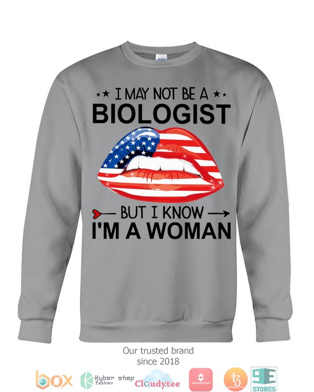 Lips I may not be a biologist but I know Im a woman shirt hoodie 1