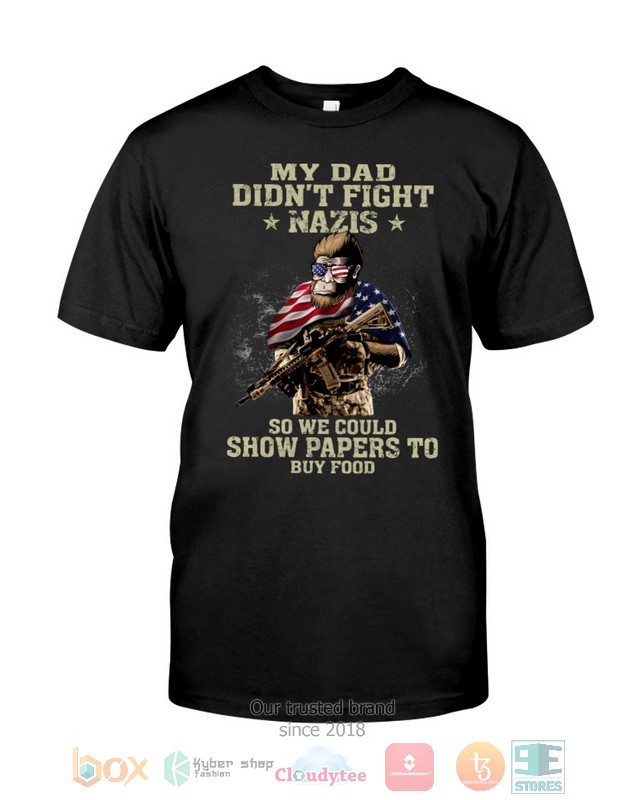 HOT My Dad Didn't Fight Nazis So We Could Show Papers To Buy Food hoodie, shirt 3 My Dad Didnt Fight Nazis So We Could Show Papers To Buy Food Shirt Hoodie 1 2