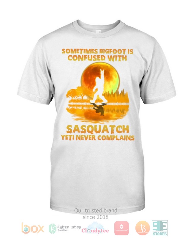 Sometimes Bigfoot Is Confused With Sasquatch Yeti Never Complains Shirt Hoodie 1 2 3 4 5 6 7 8