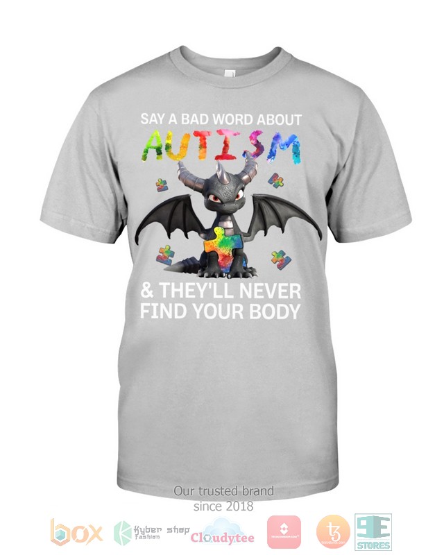 Toothless Say A Bad Word About Autism Theyll Never Find Your Body Shirt Hoodie