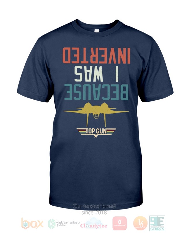 Because I Was Inverted Top Gun Hoodie, Shirt 3 Because I Was Inverted Top Gun Hoodie, Shirt word3